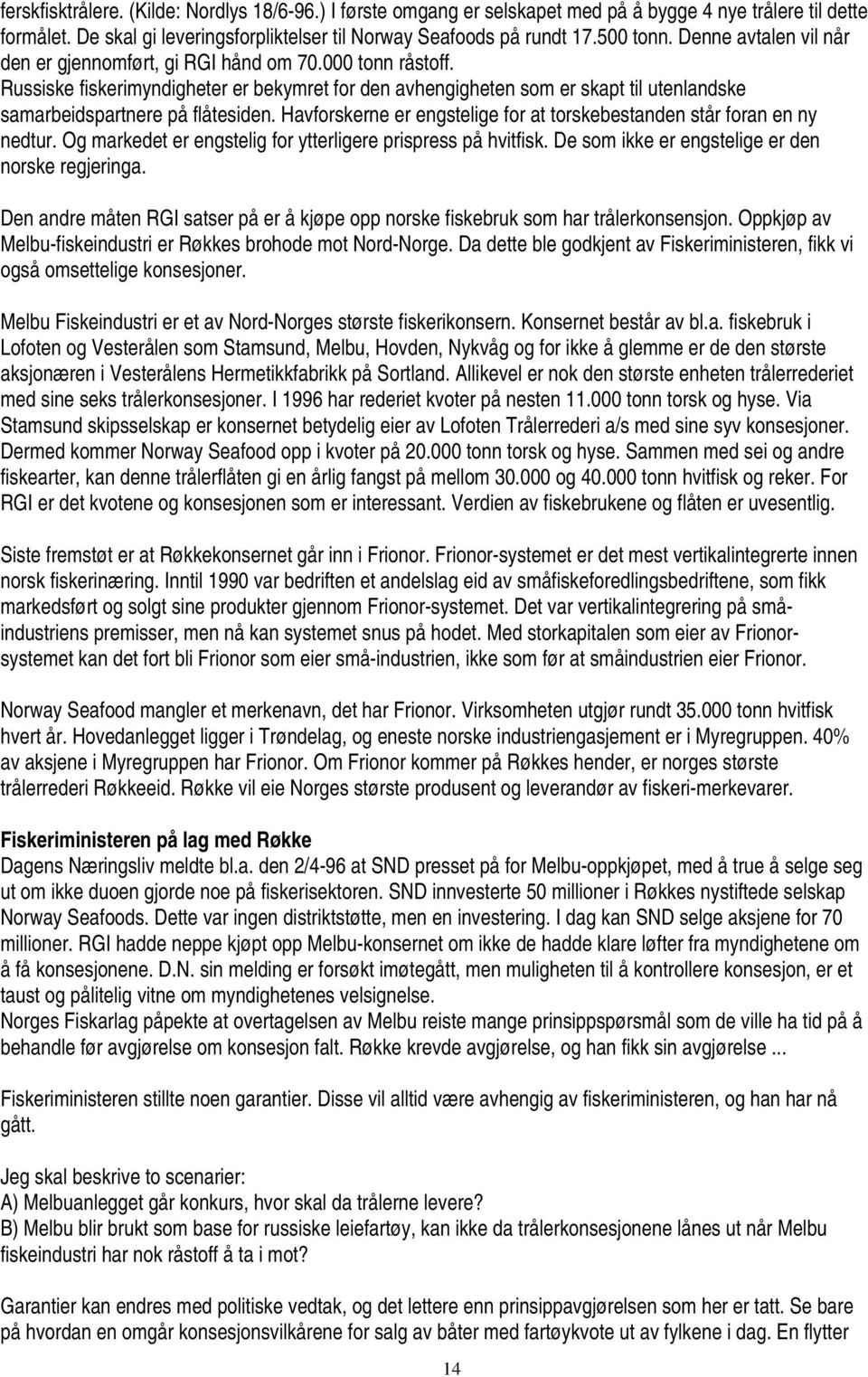 Russiske fiskerimyndigheter er bekymret for den avhengigheten som er skapt til utenlandske samarbeidspartnere på flåtesiden. Havforskerne er engstelige for at torskebestanden står foran en ny nedtur.