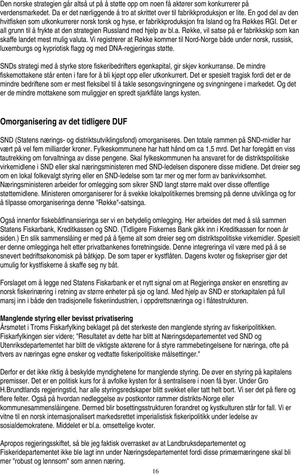 Vi registrerer at Røkke kommer til Nord-Norge både under norsk, russisk, luxemburgs og kypriotisk flagg og med DNA-regjeringas støtte.