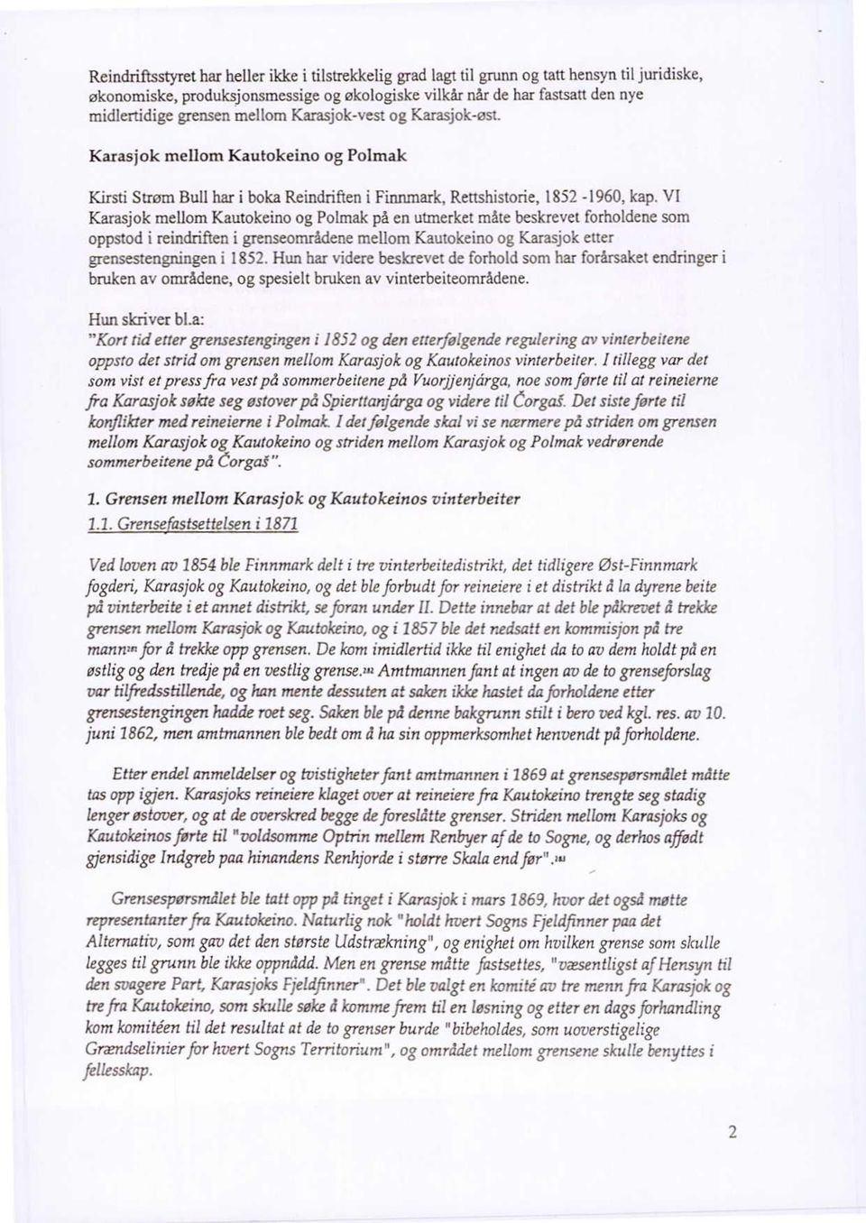 VI Karasjok mellom Kautokeino og Polmak på en utmerket måte beskrevet forholdene som oppstod i reindriflen i grenseområdene mellom Kautokeino og Karasjok etter grensestengningen i 1852.