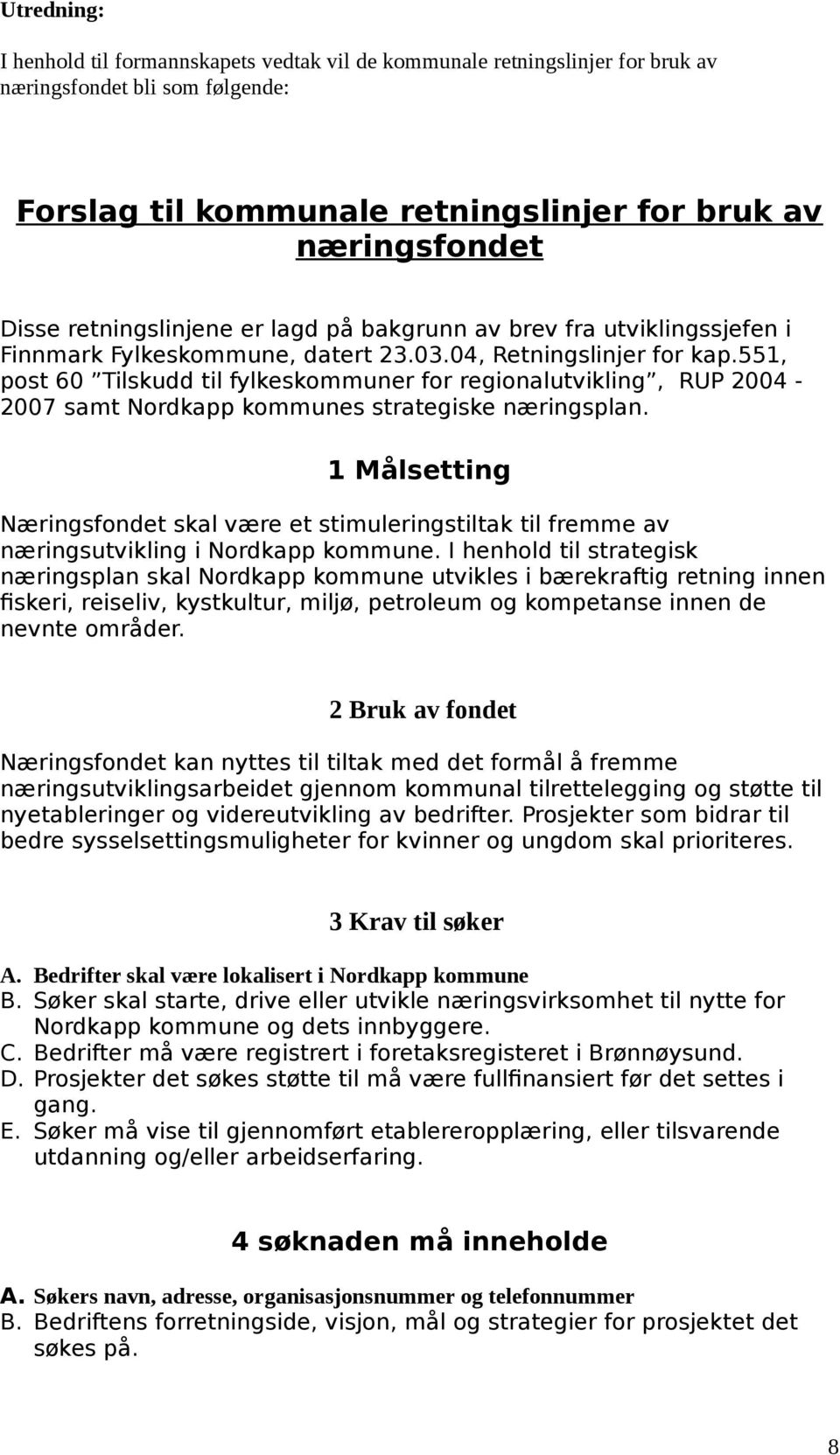 551, post 60 Tilskudd til fylkeskommuner for regionalutvikling, RUP 2004-2007 samt Nordkapp kommunes strategiske næringsplan.