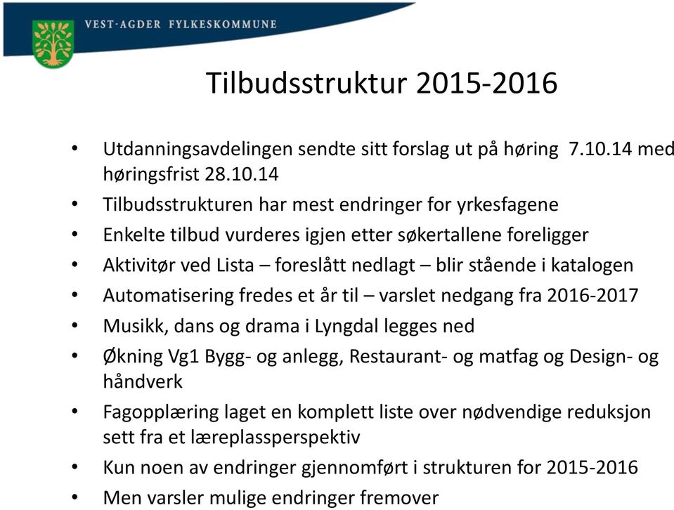 14 Tilbudsstrukturen har mest endringer for yrkesfagene Enkelte tilbud vurderes igjen etter søkertallene foreligger Aktivitør ved Lista foreslått nedlagt blir