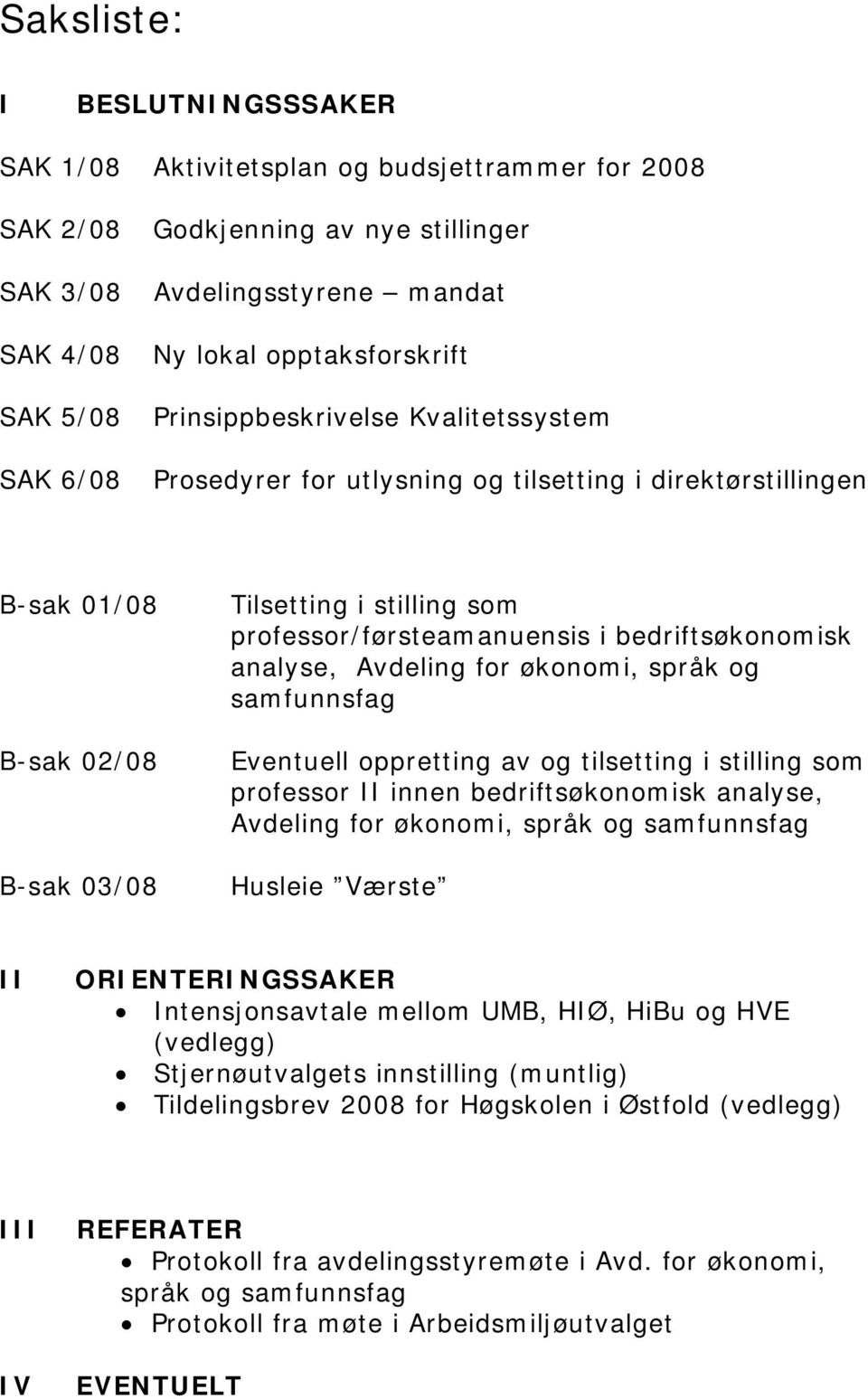 professor/førsteamanuensis i bedriftsøkonomisk analyse, Avdeling for økonomi, språk og samfunnsfag Eventuell oppretting av og tilsetting i stilling som professor II innen bedriftsøkonomisk analyse,