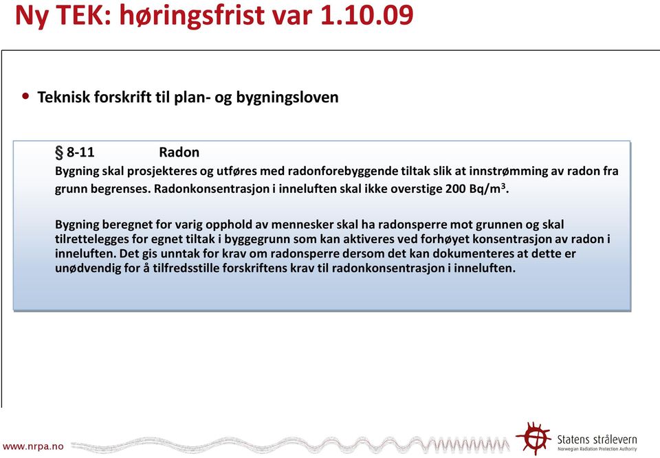 grunn begrenses. Radonkonsentrasjon i inneluften skal ikke overstige 200 Bq/m 3.