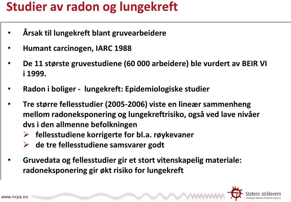 Radon i boliger - lungekreft: Epidemiologiske studier Tre større fellesstudier (2005-2006) viste en lineær sammenheng mellom radoneksponering og