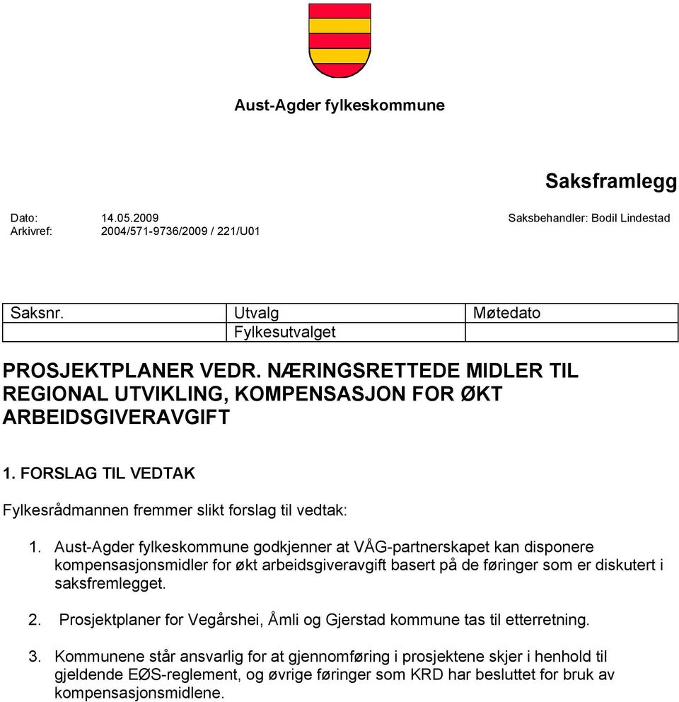 Aust-Agder fylkeskommune godkjenner at VÅG-partnerskapet kan disponere kompensasjonsmidler for økt arbeidsgiveravgift basert på de føringer som er diskutert i saksfremlegget. 2.