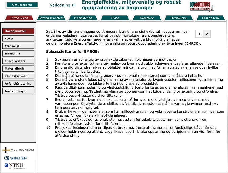 For store prosjekter bør energi-, miljø- og bygningsfysikk-rådgivere engasjeres allerede i idèfasen. 3.