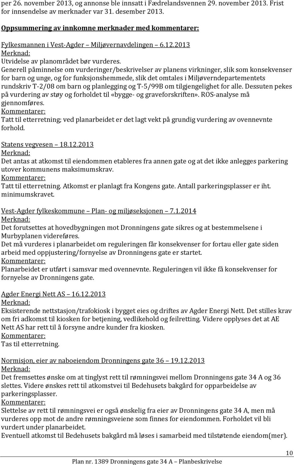 Generell påminnelse om vurderinger/beskrivelser av planens virkninger, slik som konsekvenser for barn og unge, og for funksjonshemmede, slik det omtales i Miljøverndepartementets rundskriv T-2/08 om