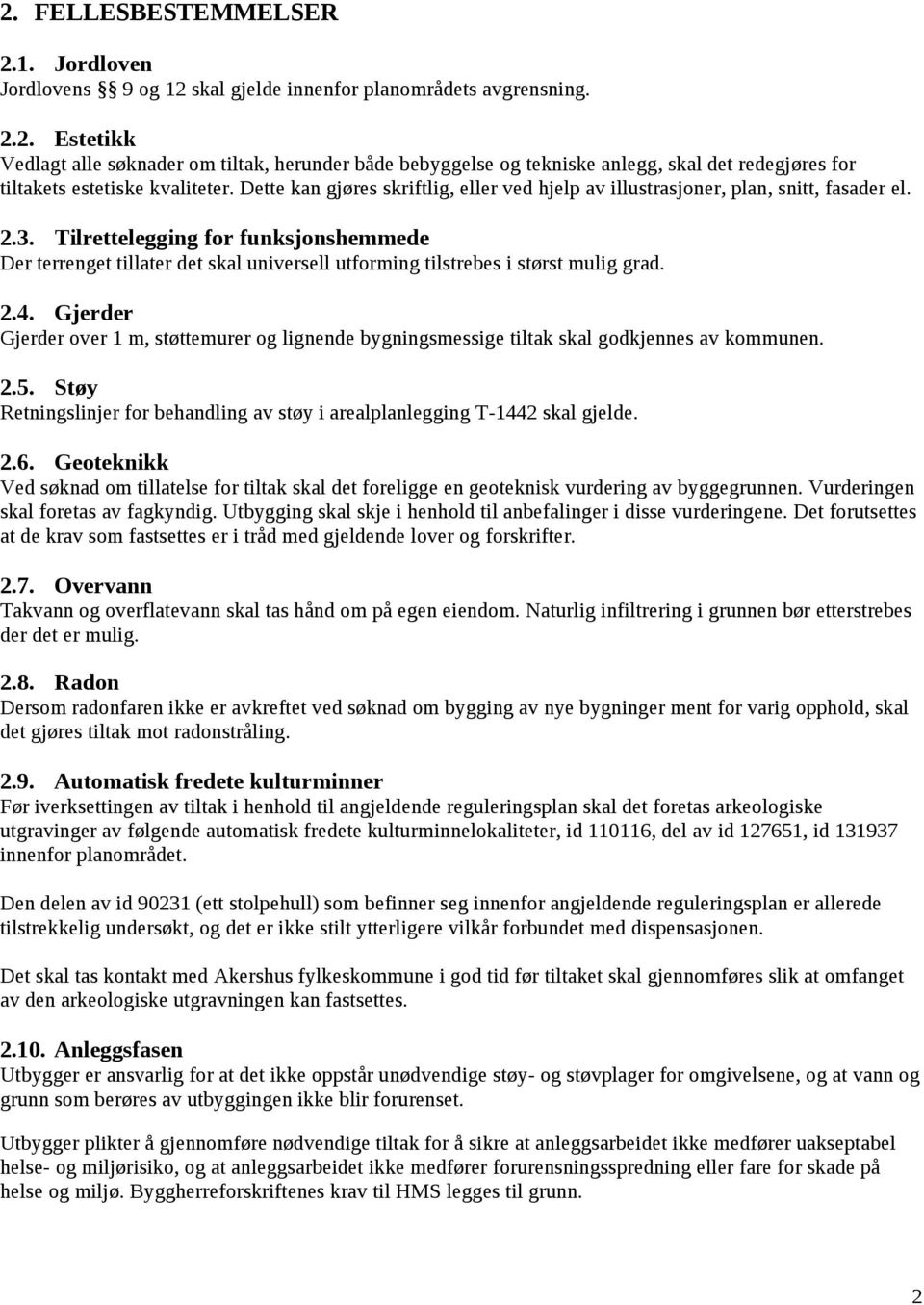 Tilrettelegging for funksjonshemmede Der terrenget tillater det skal universell utforming tilstrebes i størst mulig grad. 2.4.