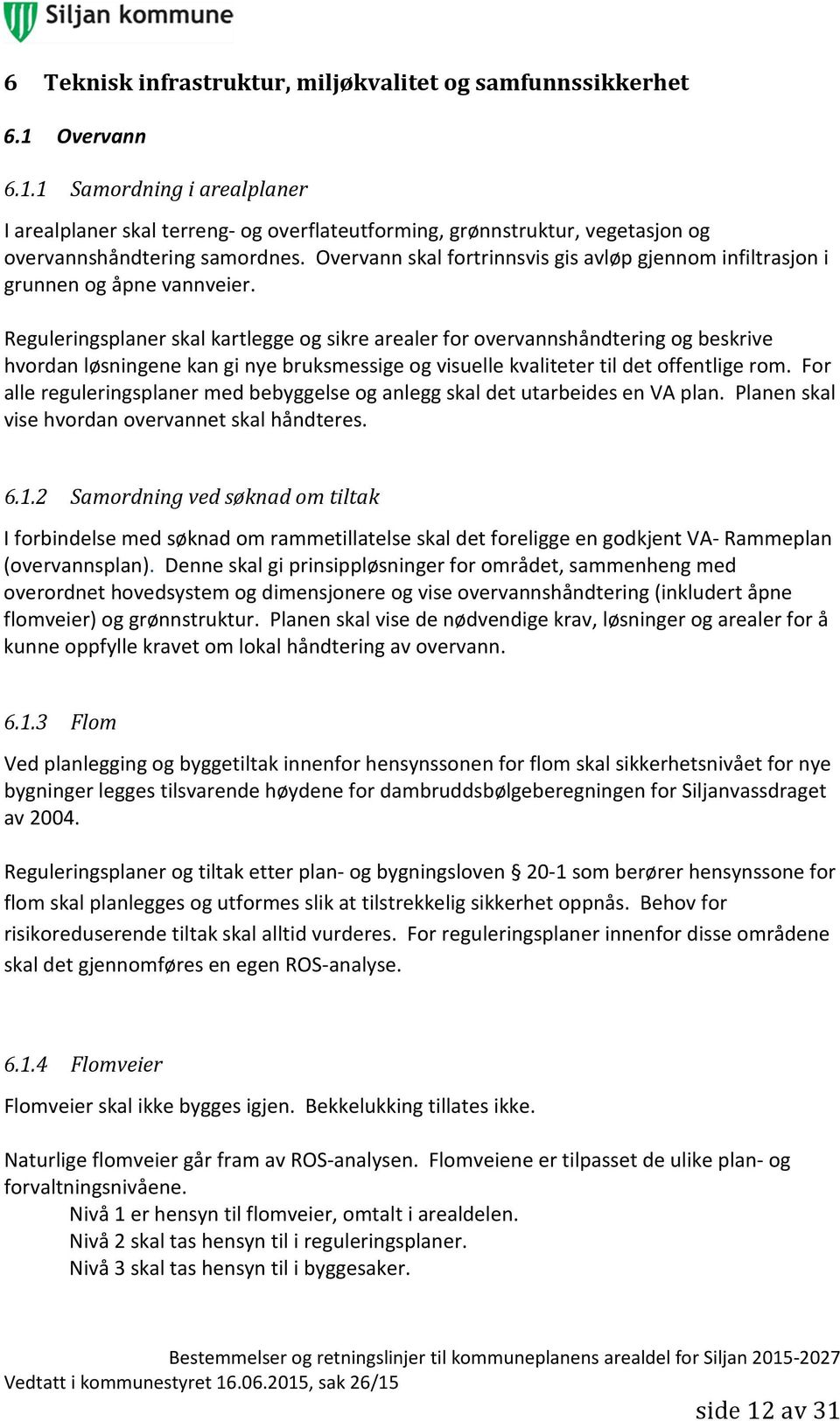 Overvann skal fortrinnsvis gis avløp gjennom infiltrasjon i grunnen og åpne vannveier.