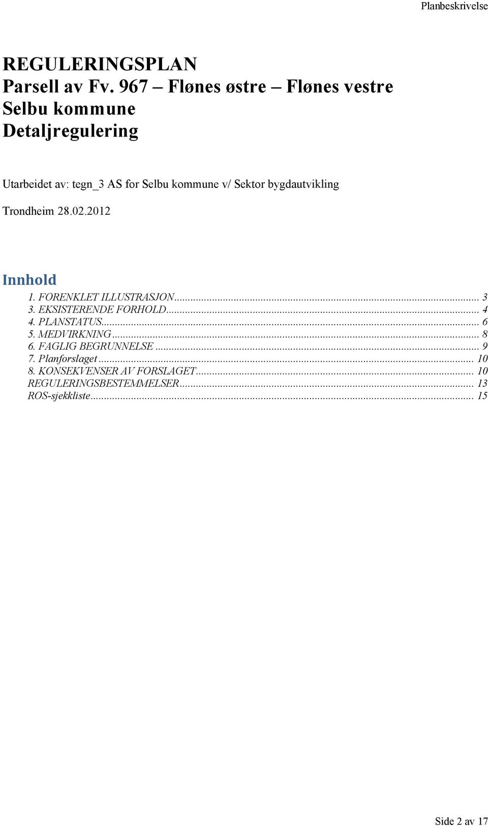 Sektor bygdautvikling Trondheim 28.02.2012 Innhold 1. FORENKLET ILLUSTRASJON... 3 3. EKSISTERENDE FORHOLD.