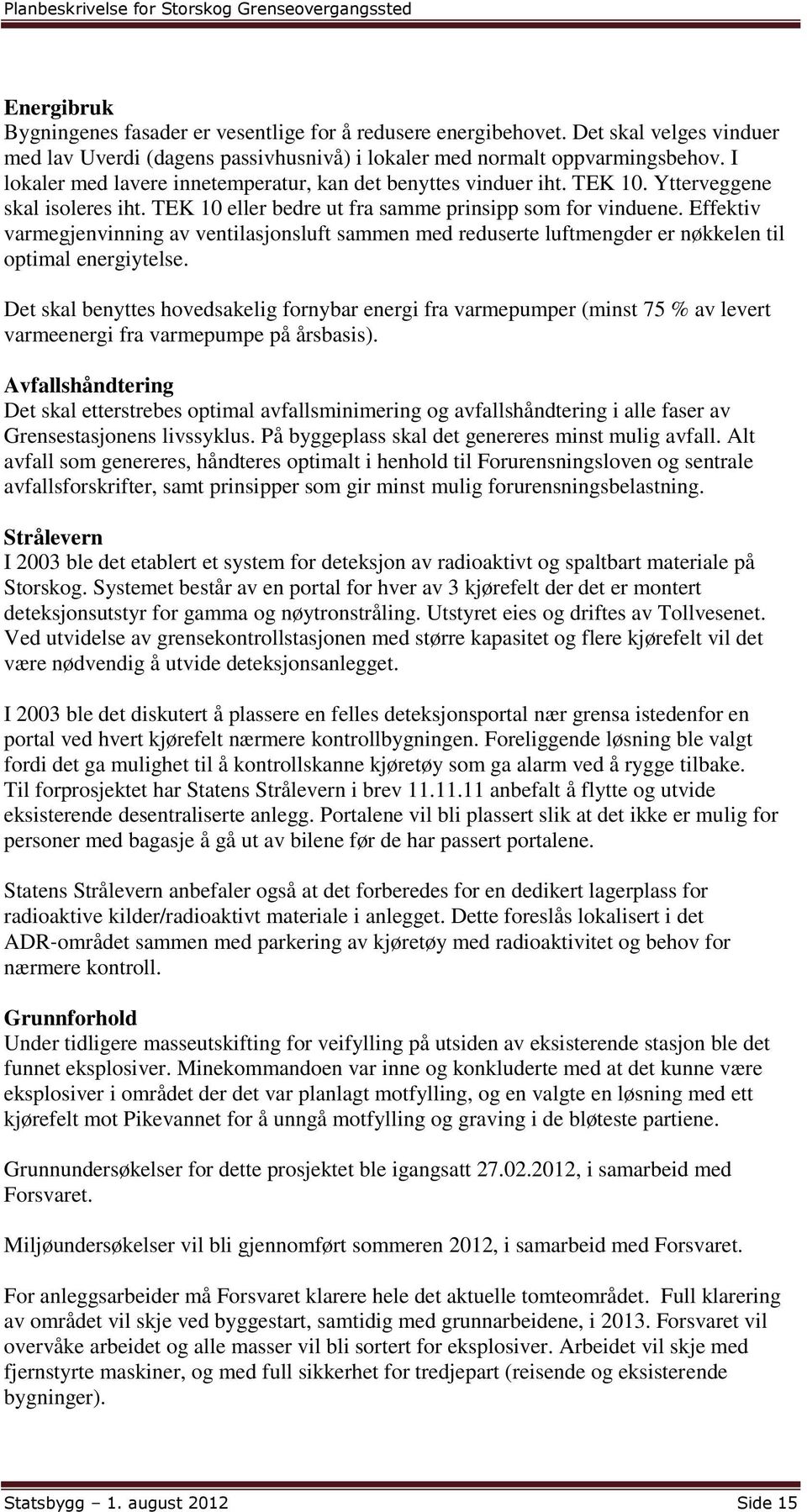 Effektiv varmegjenvinning av ventilasjonsluft sammen med reduserte luftmengder er nøkkelen til optimal energiytelse.