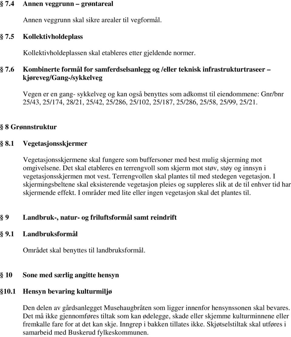 6 Kombinerte formål for samferdselsanlegg og /eller teknisk infrastrukturtraseer kjøreveg/gang-/sykkelveg Vegen er en gang- sykkelveg og kan også benyttes som adkomst til eiendommene: Gnr/bnr 25/43,