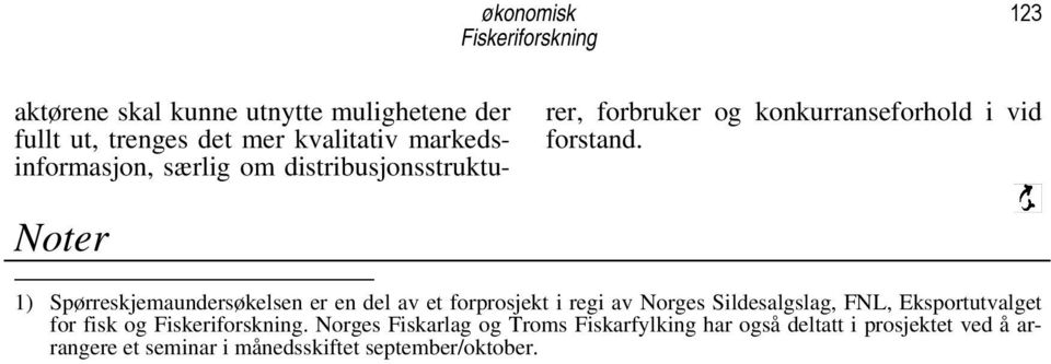 Noter ) Spørreskjemaundersøkelsen er en del av et forprosjekt i regi av Norges Sildesalgslag, FNL,