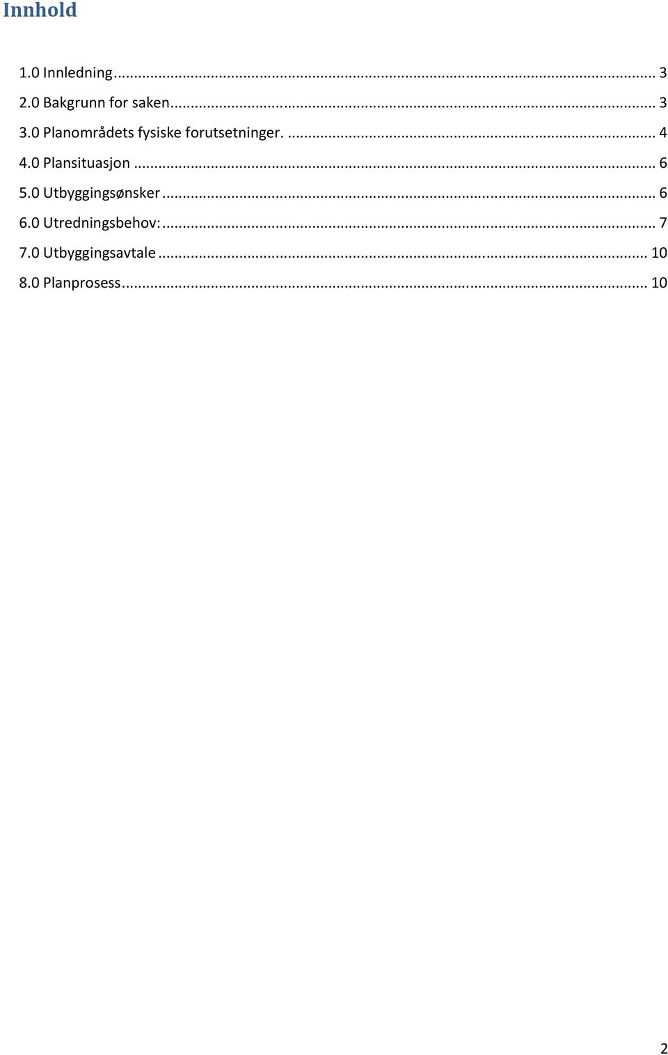 0 Plansituasjon... 6 5.0 Utbyggingsønsker... 6 6.