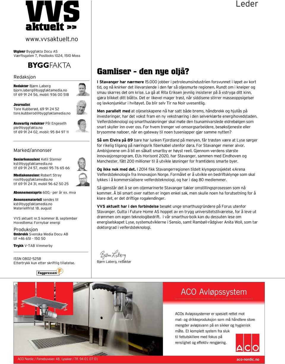 no tlf 69 91 24 02, mobil: 95 84 97 11 Marked/annonser Seniorkonsulent Ketil Sterner kst@byggfaktamedia.no tlf 69 91 24 57, mobil 95 76 65 66 Mediakonsulent Robert Stray ros@byggfaktamedia.