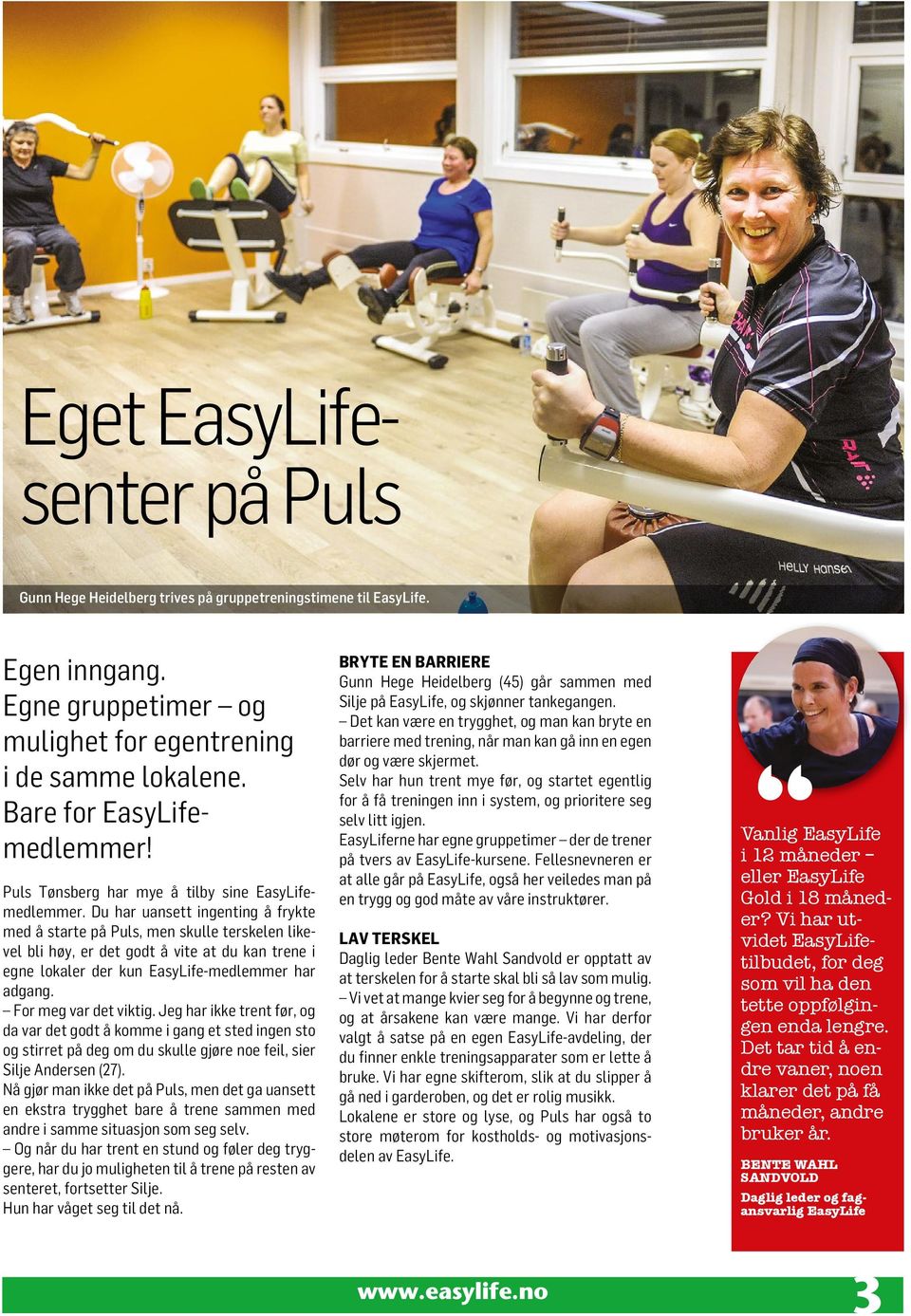 Du har uansett ingenting å frykte med å starte på Puls, men skulle terskelen likevel bli høy, er det godt å vite at du kan trene i egne lokaler der kun EasyLife-medlemmer har adgang.