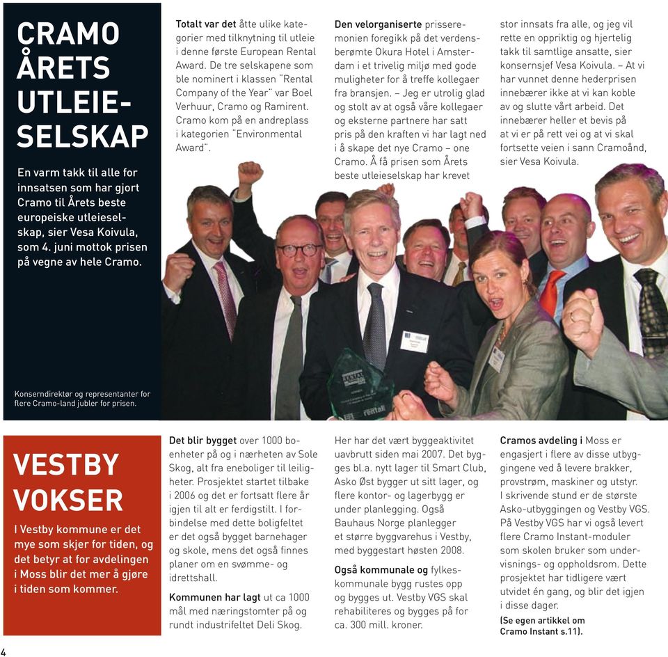 De tre selskapene som ble nominert i klassen Rental Company of the Year var Boel Verhuur, Cramo og Ramirent. Cramo kom på en andreplass i kategorien Environmental Award.