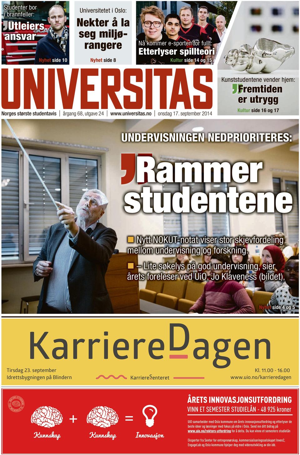 september 2014 Kultur side 16 og 17 UNDERVISNINGEN NEDPRIORITERES: Rammer studentene Nytt NOKUT-notat viser stor skjevfordeling mellom undervisning og forskning.