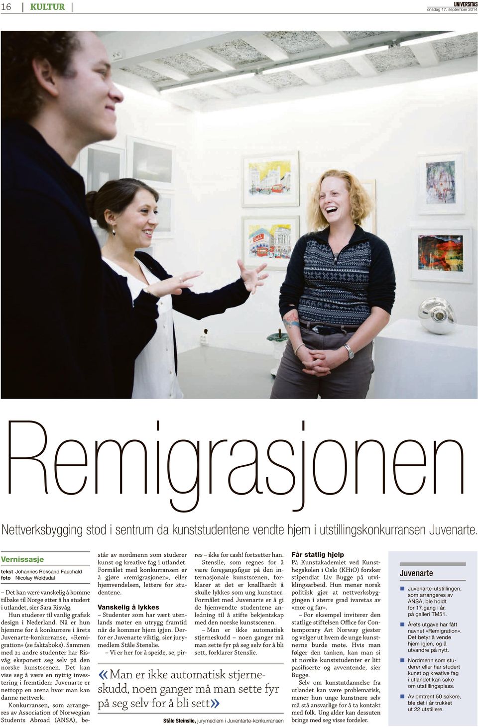 Hun studerer til vanlig grafisk design i Nederland. Nå er hun hjemme for å konkurrere i årets Juvenarte-konkurranse, «Remigration» (se faktaboks).