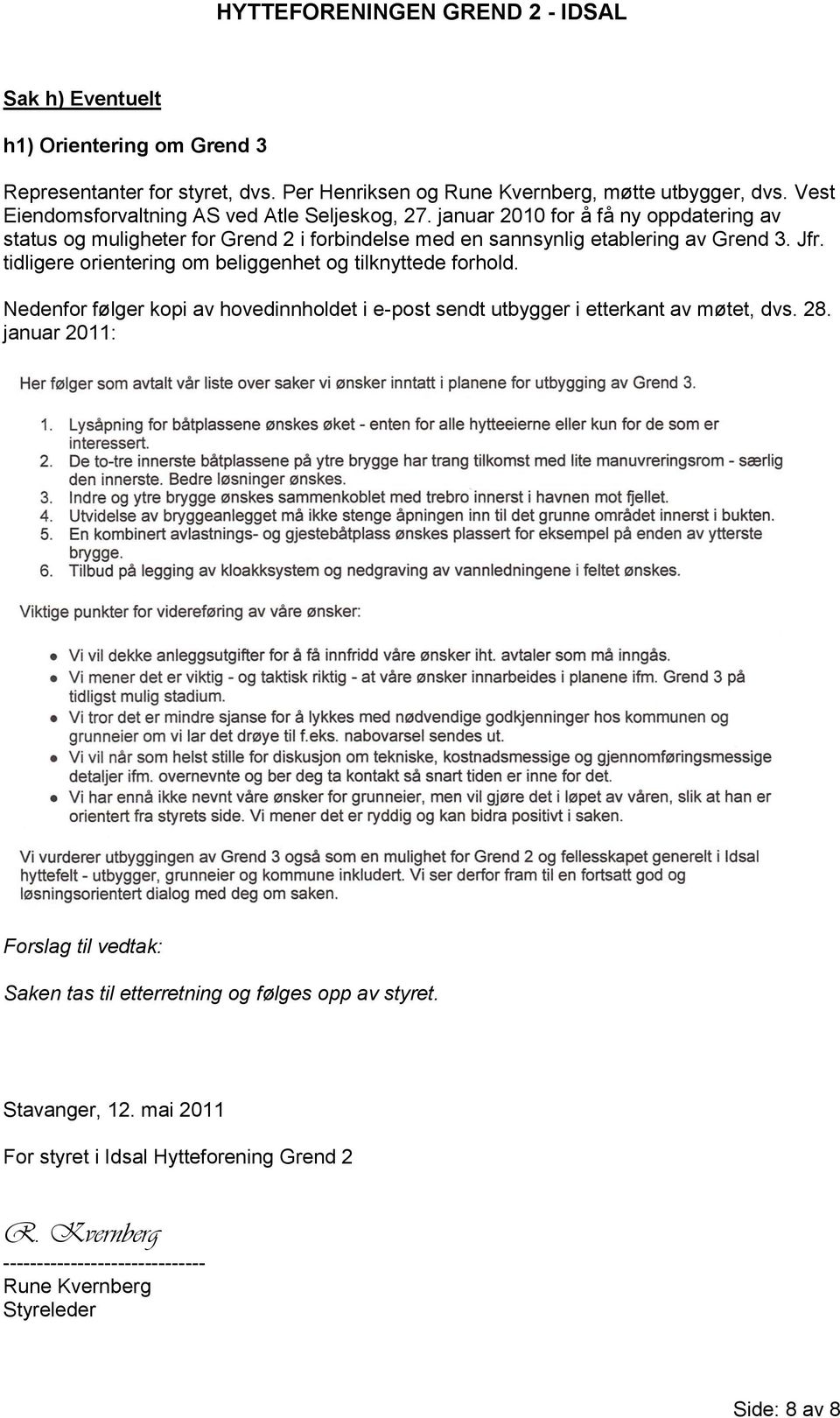 januar 2010 for å få ny oppdatering av status og muligheter for Grend 2 i forbindelse med en sannsynlig etablering av Grend 3. Jfr.