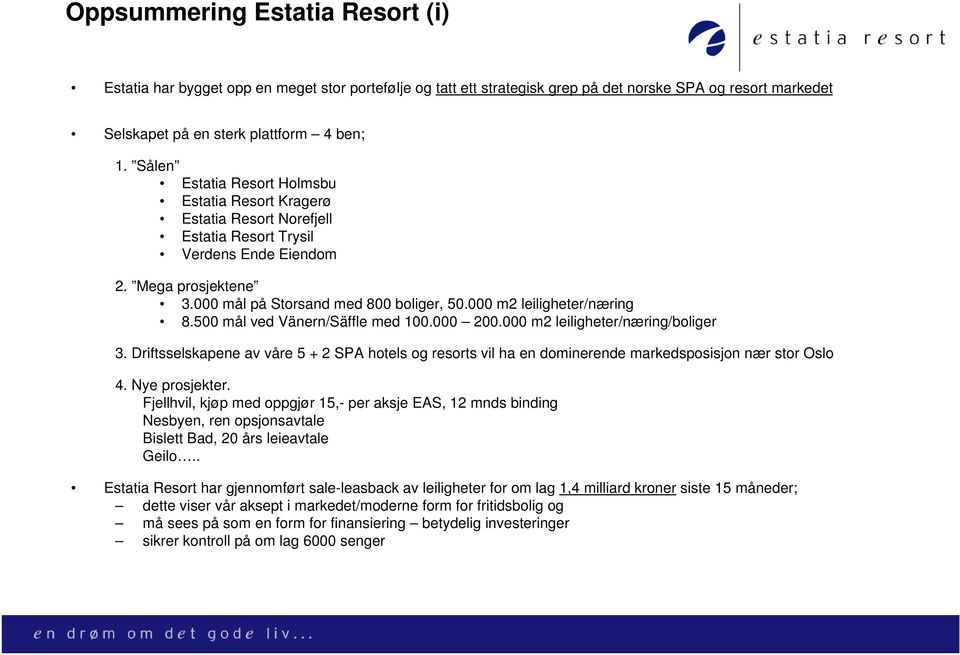 000 m2 leiligheter/næring 8.500 mål ved Vänern/Säffle med 100.000 200.000 m2 leiligheter/næring/boliger 3.