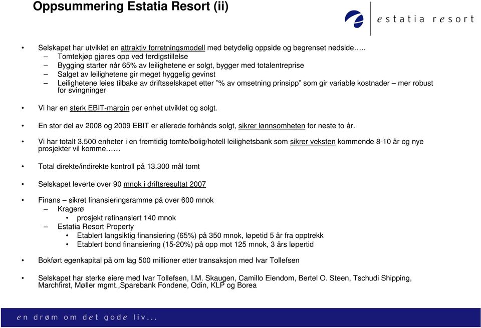 driftsselskapet etter % av omsetning prinsipp som gir variable kostnader mer robust for svingninger Vi har en sterk EBIT-margin per enhet utviklet og solgt.