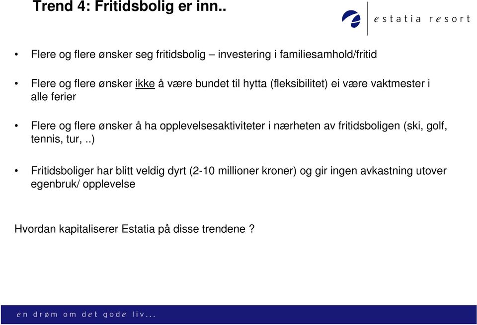 til hytta (fleksibilitet) ei være vaktmester i alle ferier Flere og flere ønsker å ha opplevelsesaktiviteter i