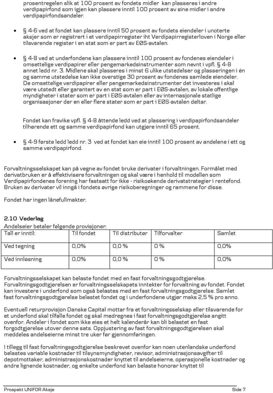 stat som er part av EØS-avtalen. 4-8 ved at underfondene kan plassere inntil 100 prosent av fondenes eiendeler i omsettelige verdipapirer eller pengemarkedsinstrumenter som nevnt i vpfl.