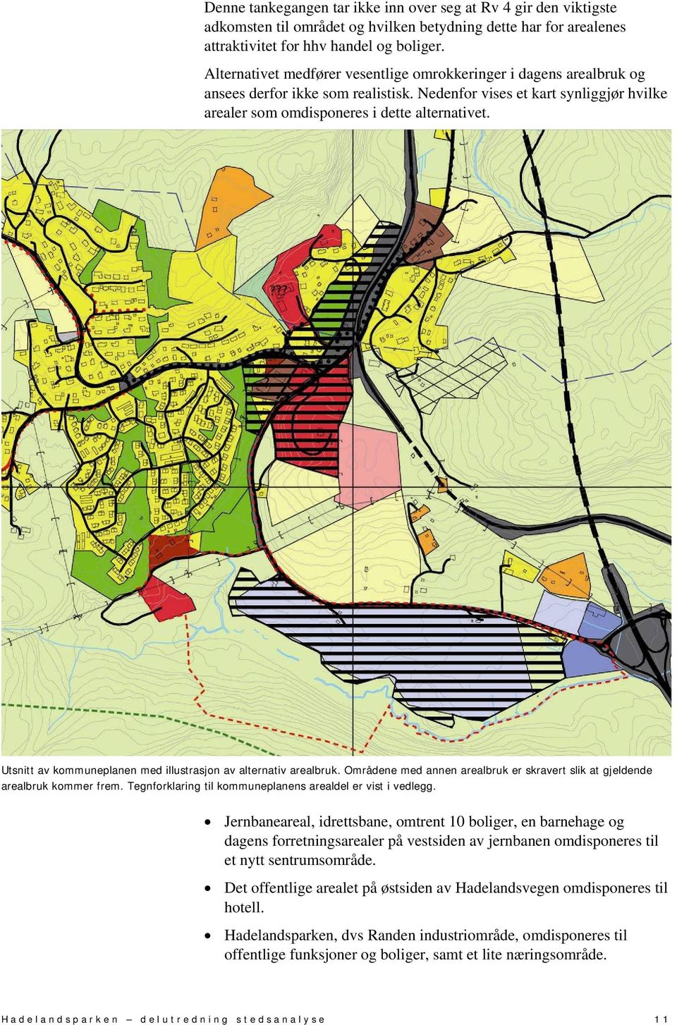Utsnitt av kommuneplanen med illustrasjon av alternativ arealbruk. Områdene med annen arealbruk er skravert slik at gjeldende arealbruk kommer frem.