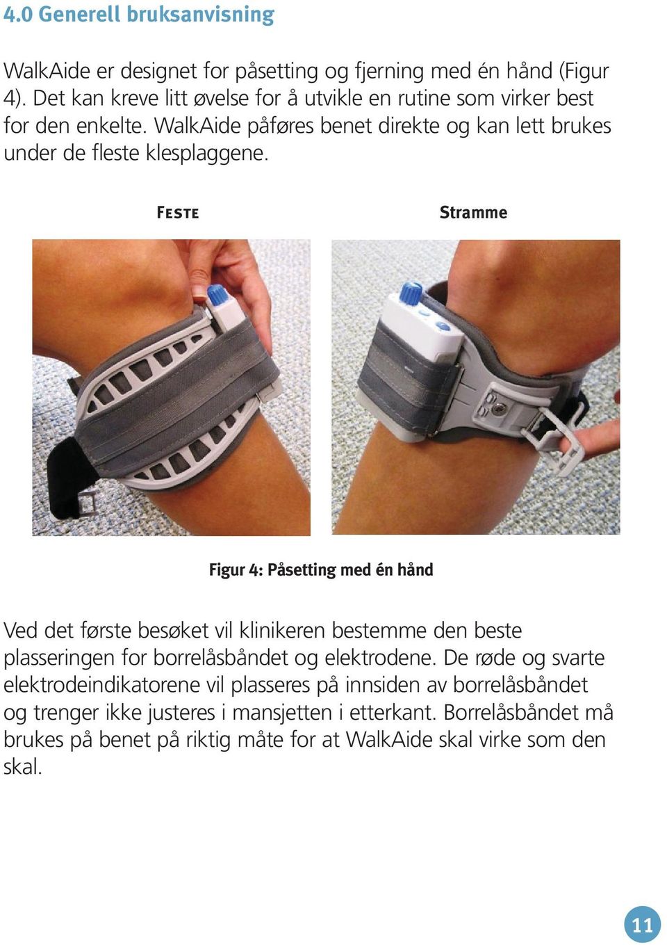 WalkAide påføres benet direkte og kan lett brukes under de fleste klesplaggene.