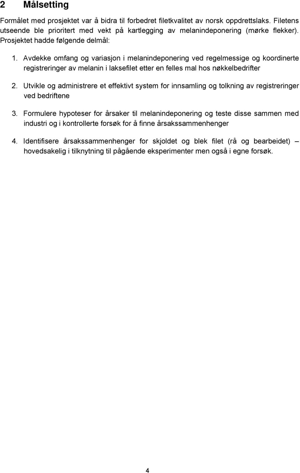 Utvikle og administrere et effektivt system for innsamling og tolkning av registreringer ved bedriftene 3.