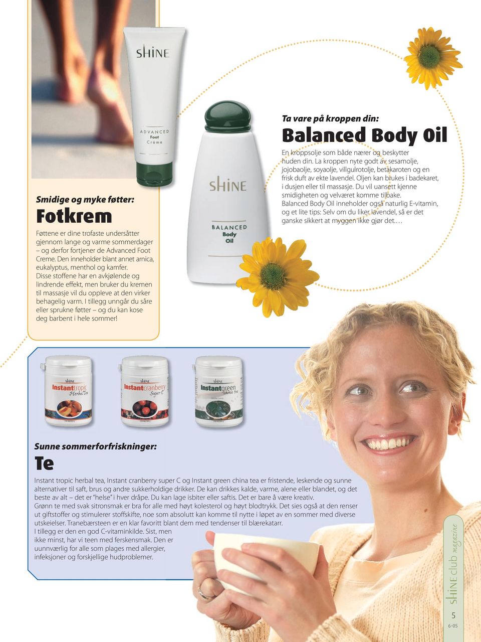 I tillegg unngår du såre eller sprukne føtter og du kan kose deg barbent i hele sommer! Ta vare på kroppen din: Balanced Body Oil En kroppsolje som både nærer og beskytter huden din.