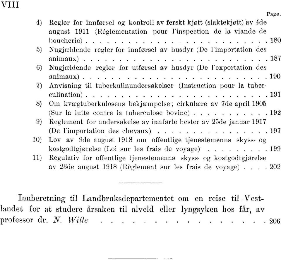 l'importation des animaux) 87 6) Nugjoaldende regler for utførsel av husdyr (De l'exportation des animaux) 90 7) Anvisning til tuberkulinundersøkelser (Instruction pour la tuberculination) 9 8) Om