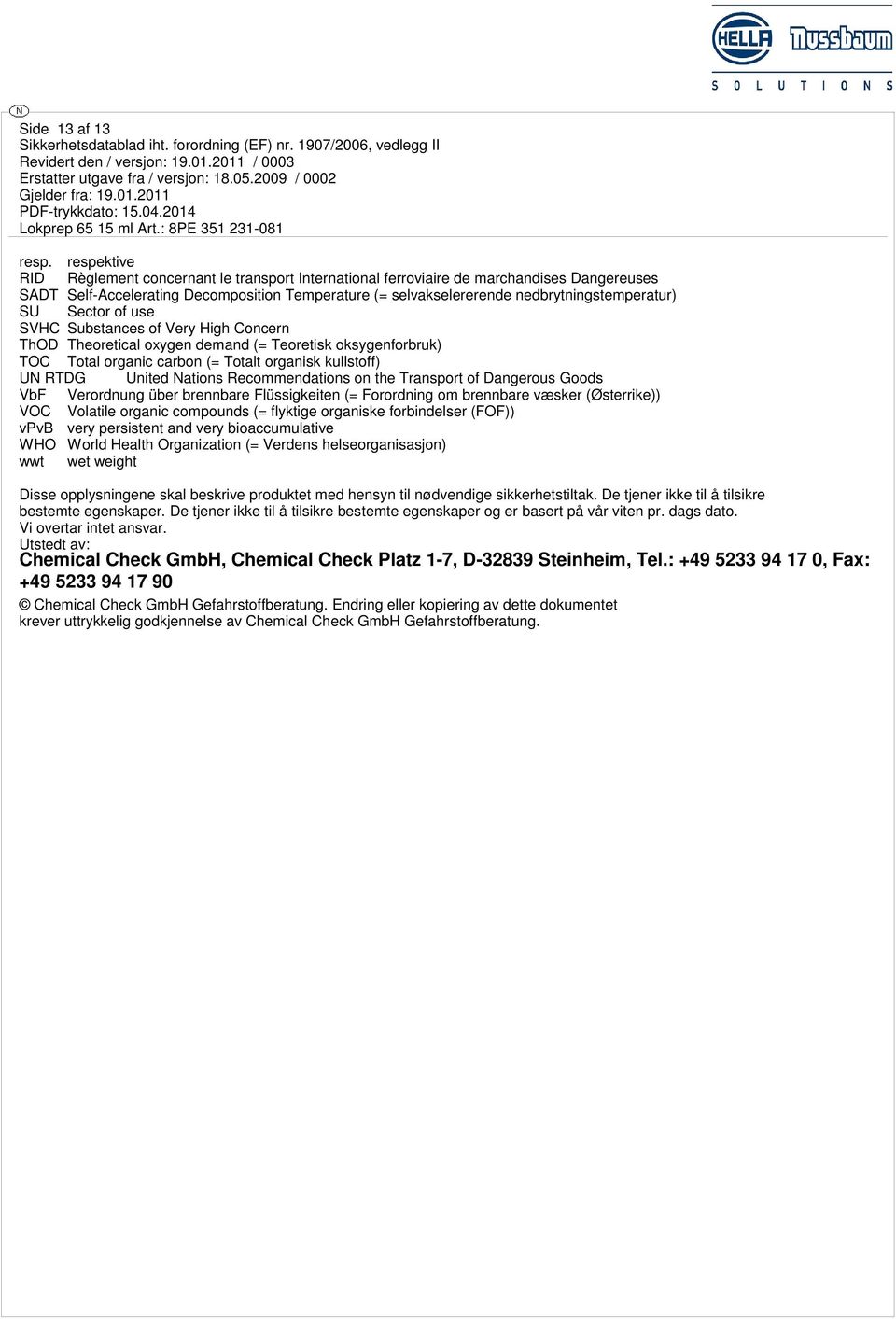 Sector of use SVHC Substances of Very High Concern ThOD Theoretical oxygen demand (= Teoretisk oksygenforbruk) TOC Total organic carbon (= Totalt organisk kullstoff) UN RTDG United Nations