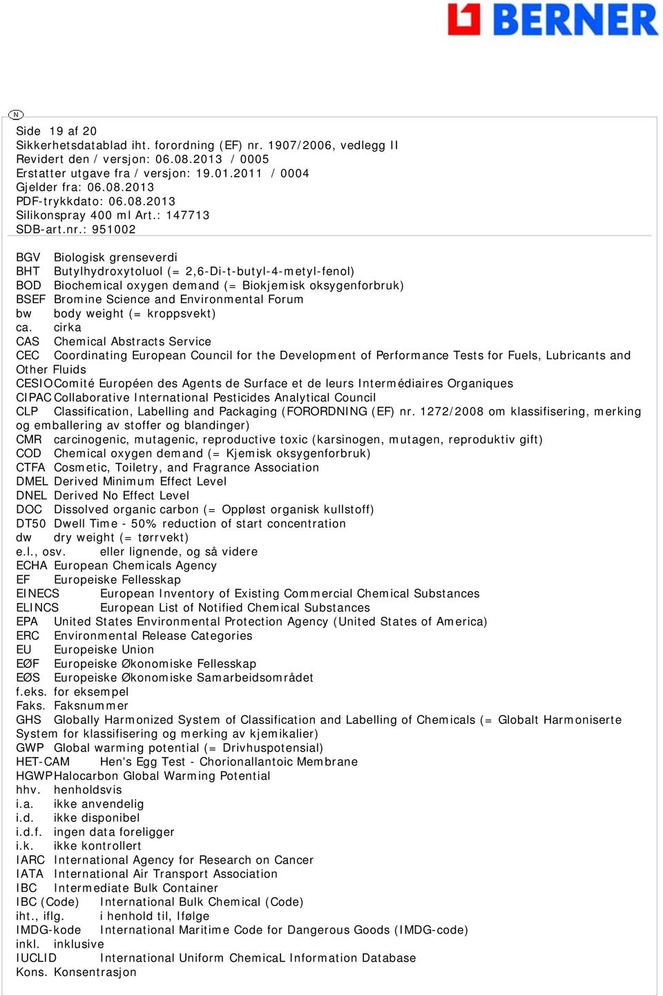 cirka CAS Chemical Abstracts Service CEC Coordinating European Council for the Development of Performance Tests for Fuels, Lubricants and Other Fluids CESIOComité Européen des Agents de Surface et de