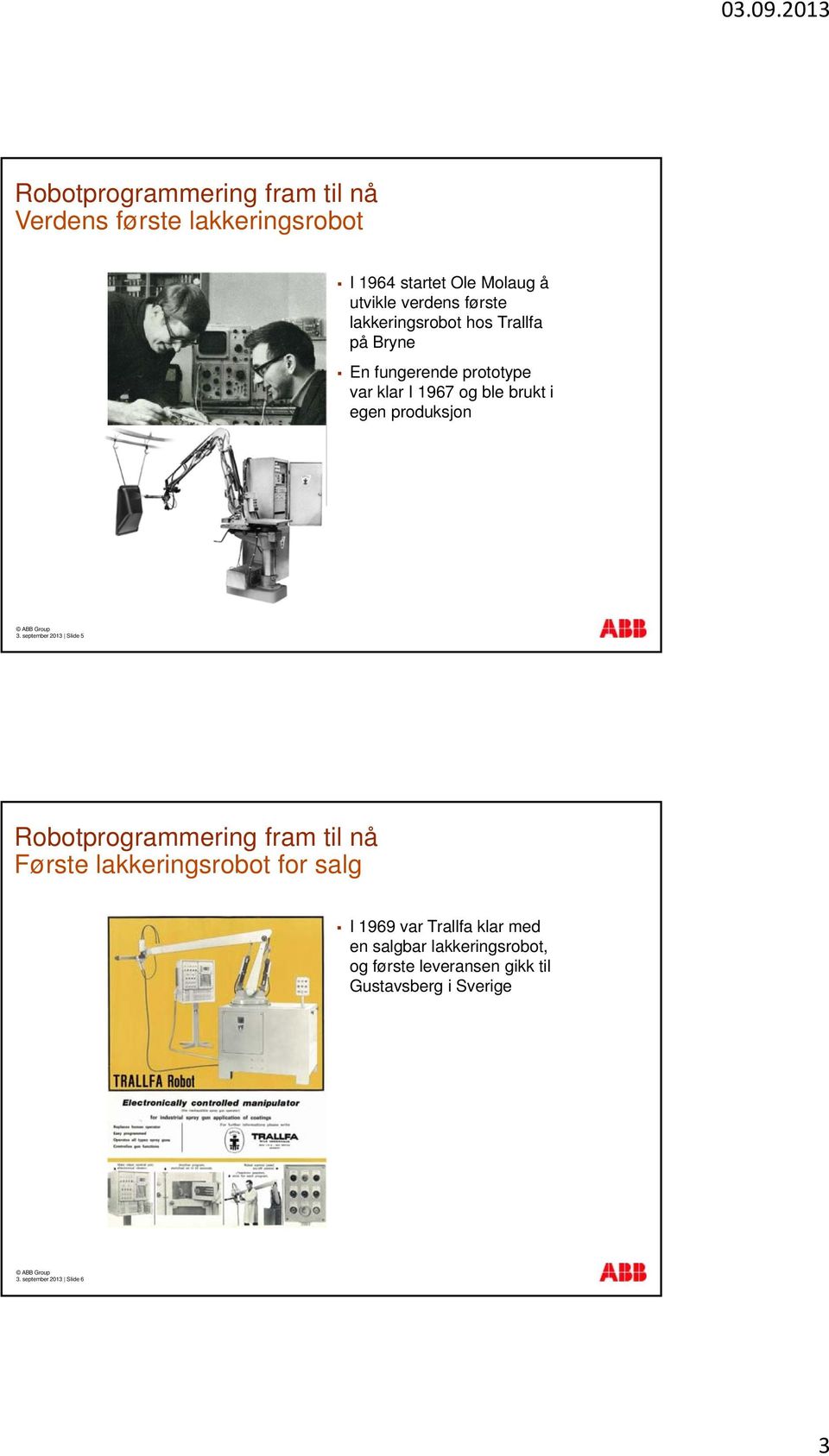 brukt i egen produksjon 3.