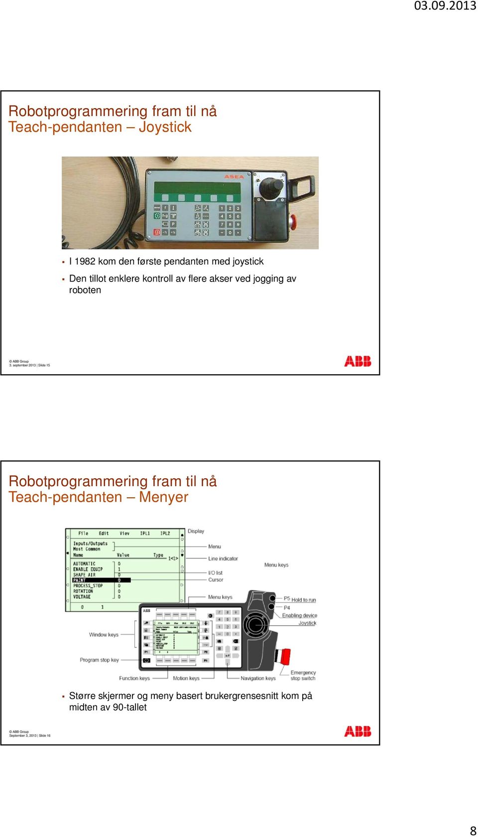 september Slide 15 Teach-pendanten Menyer Større skjermer og meny