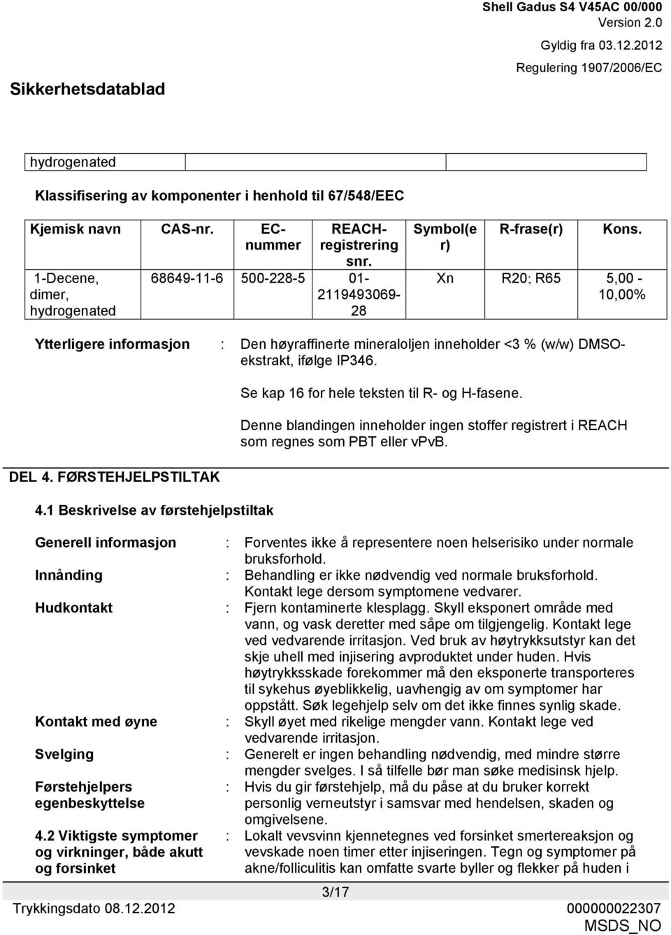 DEL 4. FØRSTEHJELPSTILTAK 4.1 Beskrivelse av førstehjelpstiltak Se kap 16 for hele teksten til R- og H-fasene.