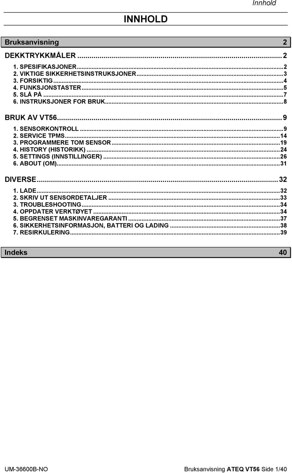 SETTINGS (INNSTILLINGER)...26 6. ABOUT (OM)...31 DIVERSE...32 1. LADE...32 2. SKRIV UT SENSORDETALJER...33 3. TROUBLESHOOTING...34 4. OPPDATER VERKTØYET...34 5.