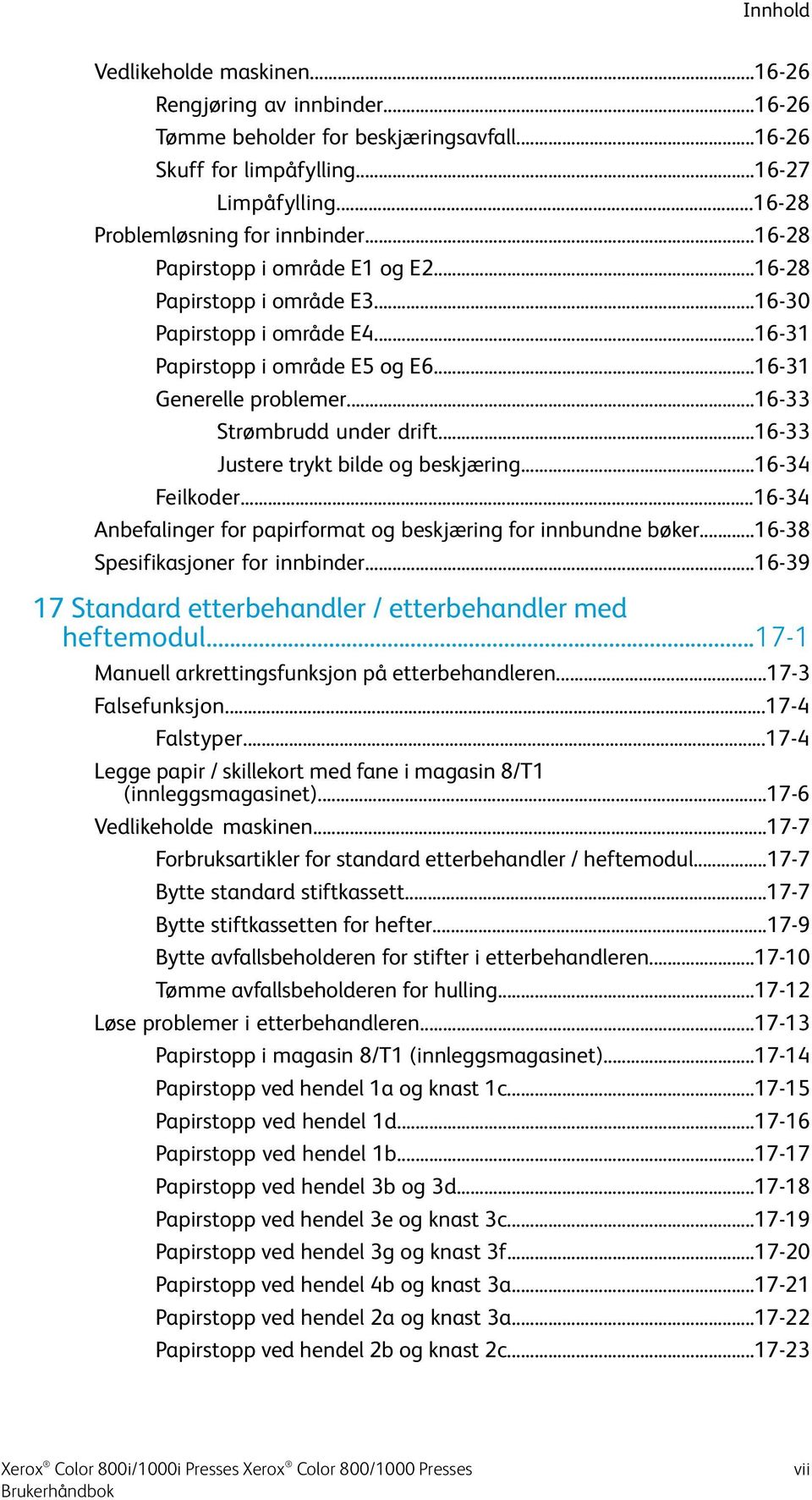 ..16-33 Justere trykt bilde og beskjæring...16-34 Feilkoder...16-34 Anbefalinger for papirformat og beskjæring for innbundne bøker...16-38 Spesifikasjoner for innbinder.