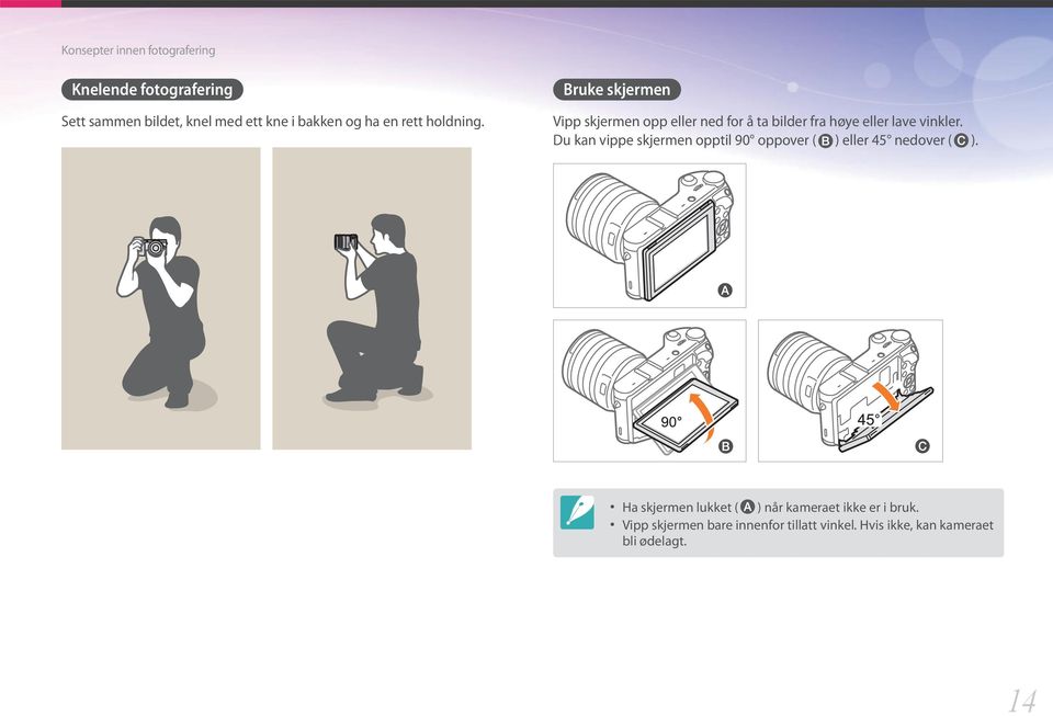 Bruke skjermen Vipp skjermen opp eller ned for å ta bilder fra høye eller lave vinkler.