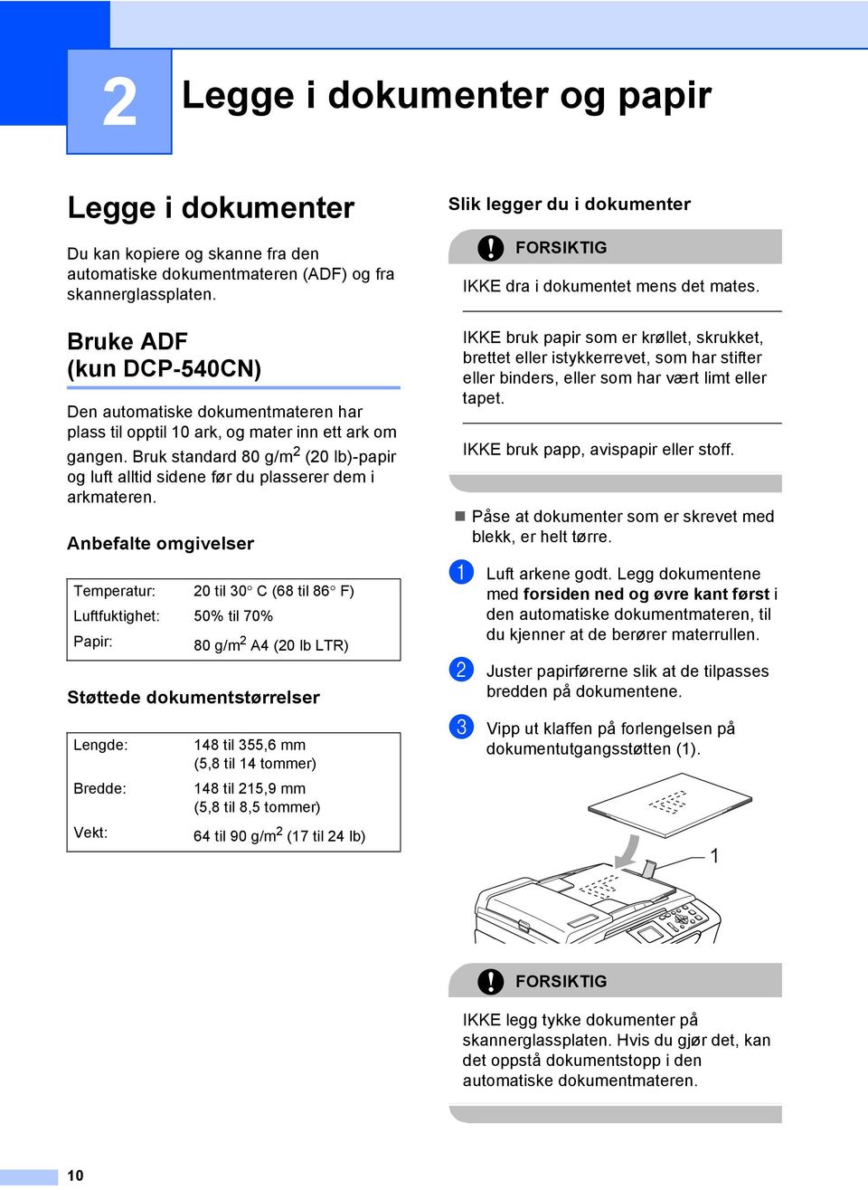 Bruk standard 80 g/m 2 (20 lb)-papir og luft alltid sidene før du plasserer dem i arkmateren.