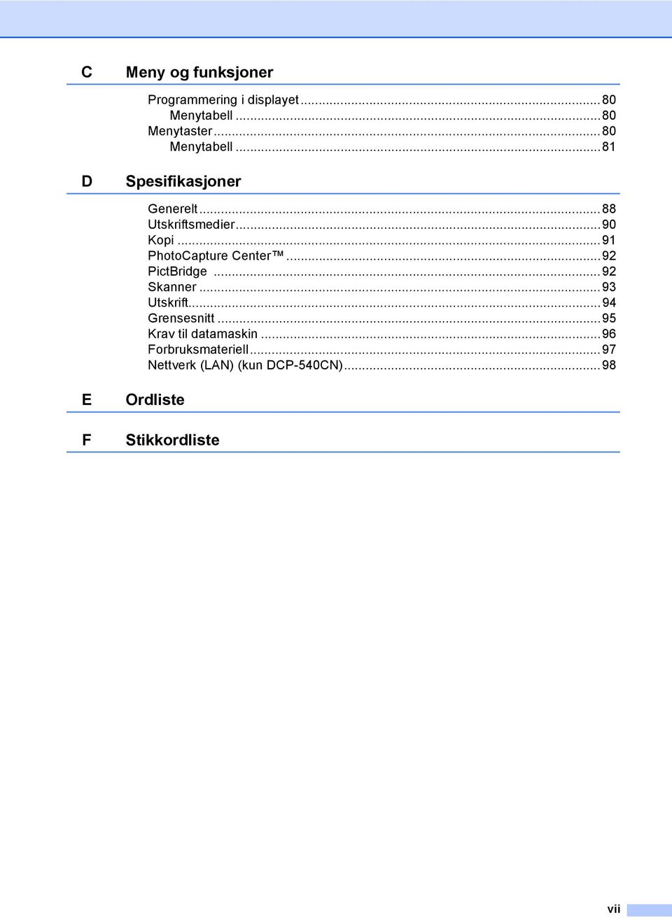 ..91 PhotoCapture Center...92 PictBridge...92 Skanner...93 Utskrift...94 Grensesnitt.