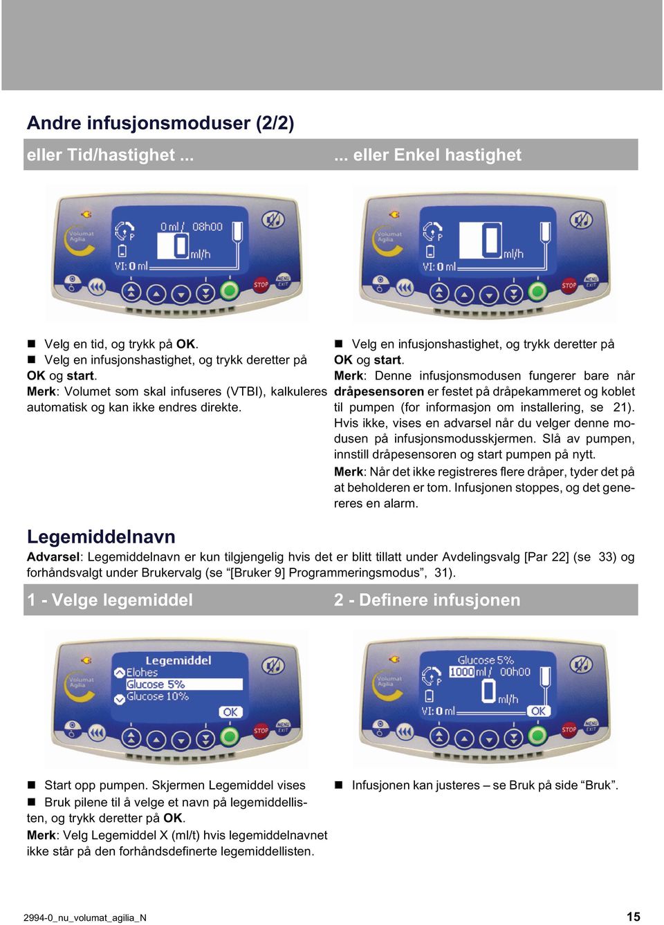 Merk: Denne infusjonsmodusen fungerer bare når dråpesensoren er festet på dråpekammeret og koblet til pumpen (for informasjon om installering, se 21).