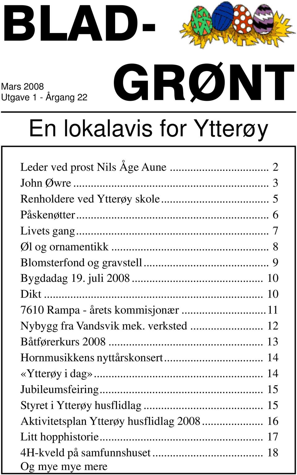 .. 10 7610 Rampa - årets kommisjonær...11 Nybygg fra Vandsvik mek. verksted... 12 Båtførerkurs 2008... 13 Hornmusikkens nyttårskonsert... 14 «Ytterøy i dag».