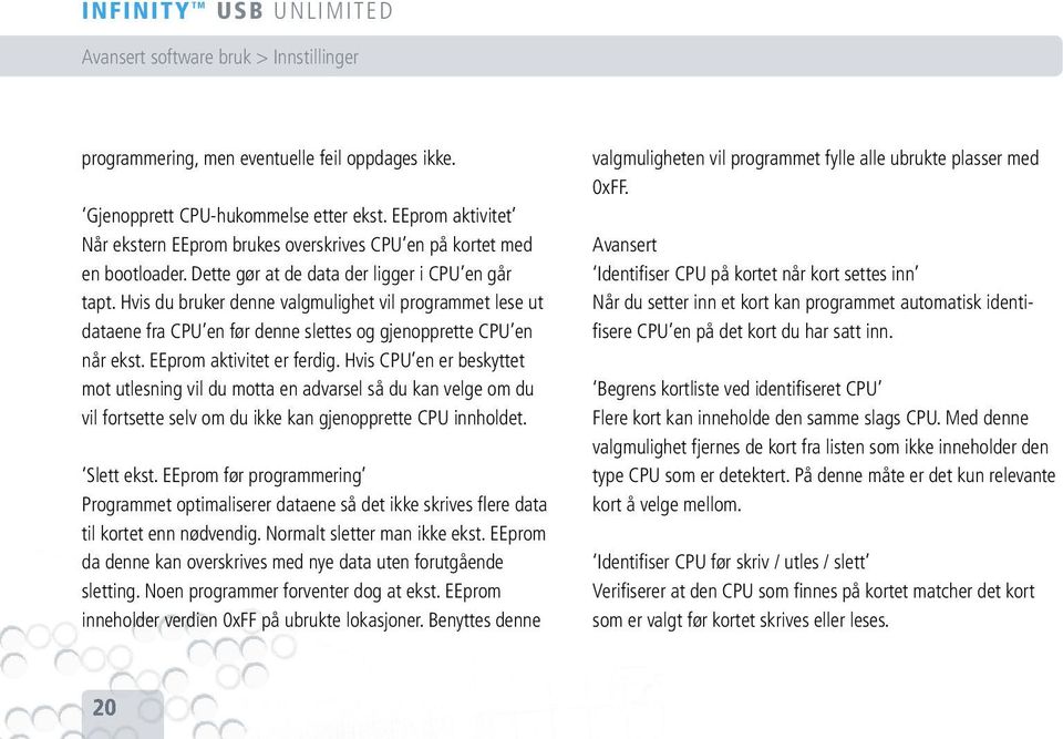 Hvis du bruker denne valgmulighet vil programmet lese ut dataene fra CPU en før denne slettes og gjenopprette CPU en når ekst. EEprom aktivitet er ferdig.