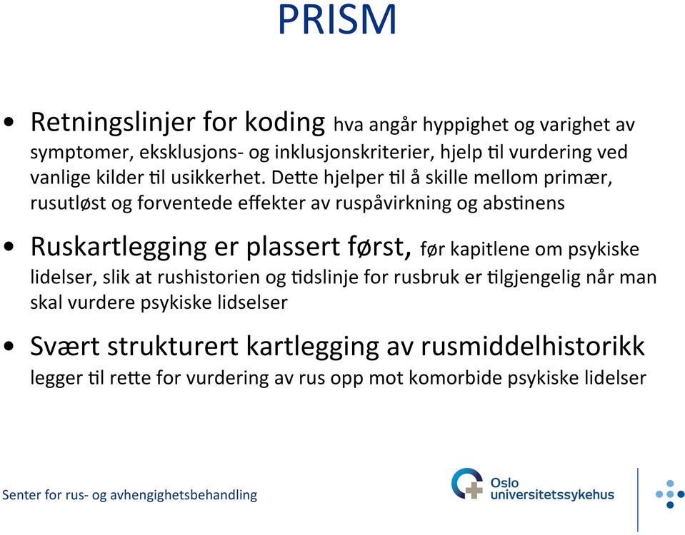 De>e hjelper Fl å skille mellom primær, rusutløst og forventede effekter av ruspåvirkning og absfnens Ruskartlegging er plassert først, før