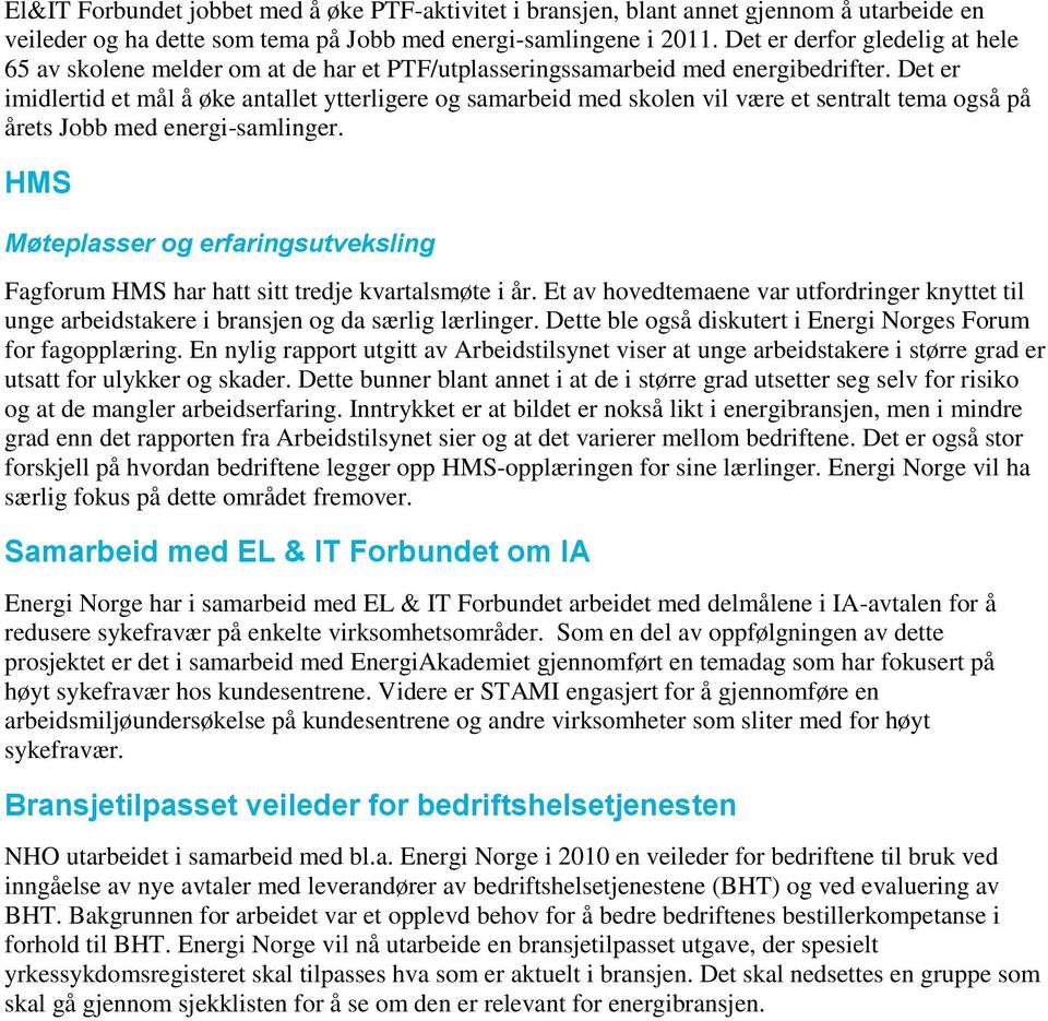 Det er imidlertid et mål å øke antallet ytterligere og samarbeid med skolen vil være et sentralt tema også på årets Jobb med energi-samlinger.