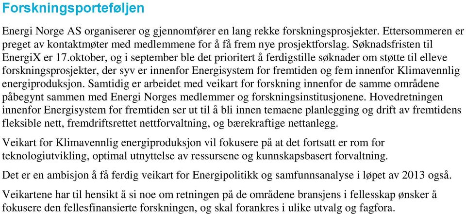 oktober, og i september ble det prioritert å ferdigstille søknader om støtte til elleve forskningsprosjekter, der syv er innenfor Energisystem for fremtiden og fem innenfor Klimavennlig