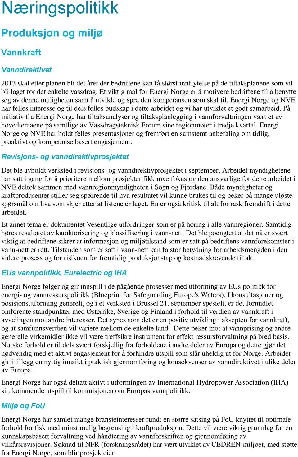 Energi Norge og NVE har felles interesse og til dels felles budskap i dette arbeidet og vi har utviklet et godt samarbeid.